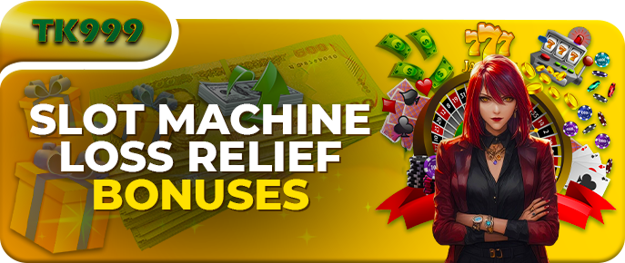 Slot Machine Loss Relief Bonuses